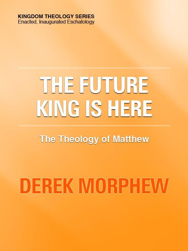 The Future King Is Here: The Theology of Matthew