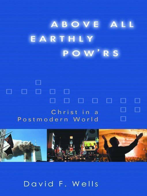 Above All Earthly Pow'rs: Christ in a Postmodern World