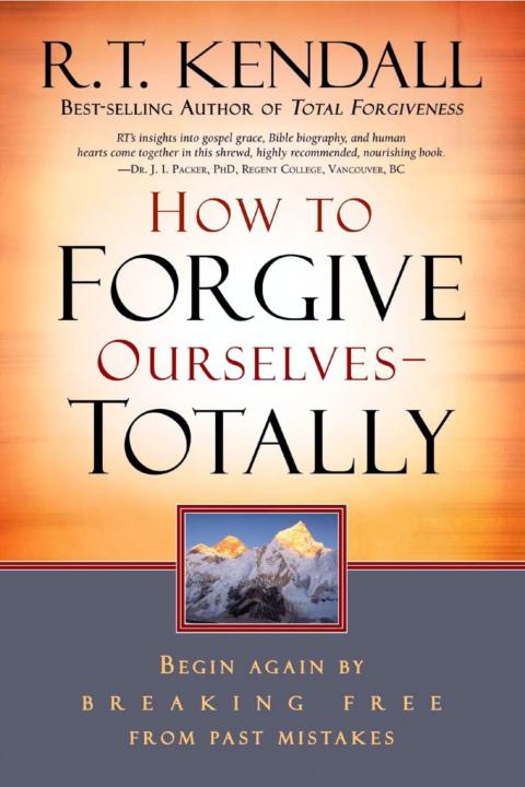 How to Forgive Ourselves Totally: Begin Again by Breaking Free From Past Mistakes