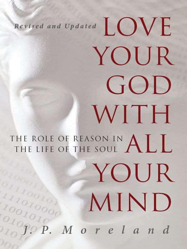 Love Your God With All Your Mind [15th Anniversary Repack]: The Role of Reason in the Life of the Soul