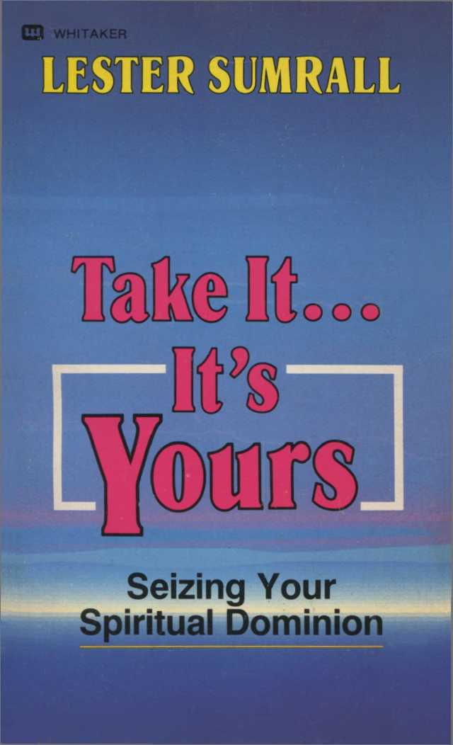 Take It - It's Yours: Seizing Your Spiritual Dominion