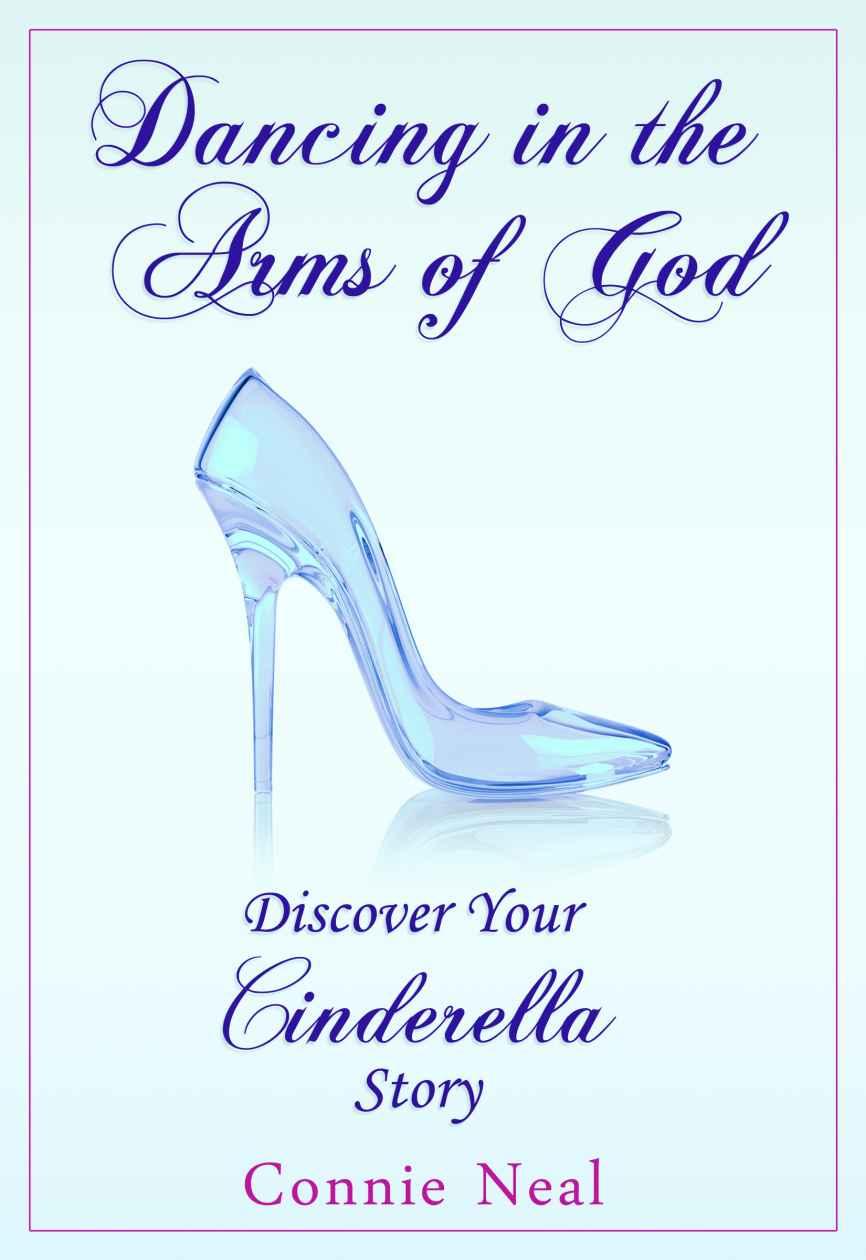 Dancing in the Arms of God: Discover Your Cinderella Story
