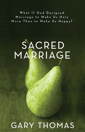 Sacred Marriage: What if God Designed Marriage to Make Us Holy More Than to Make Us Happy?