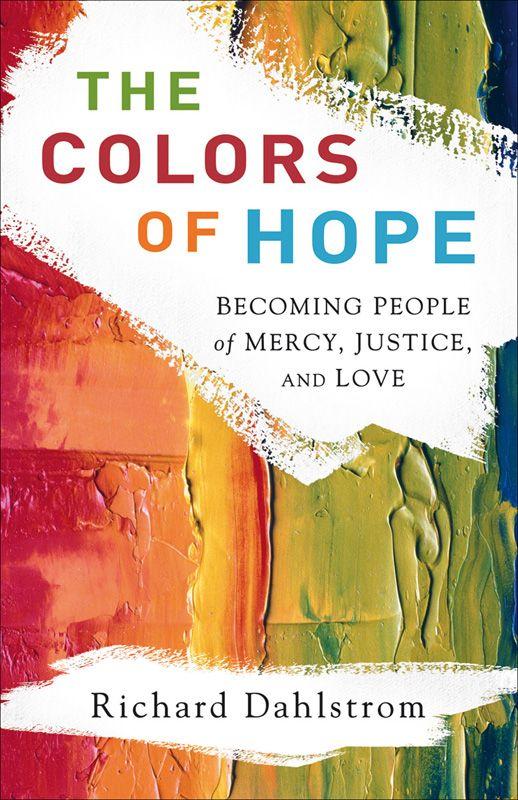 Colors of Hope, The: Becoming People of Mercy, Justice, and Love