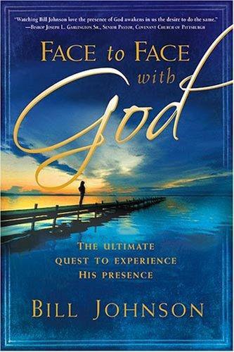 Face to Face With God: The Ultimate Quest to Experience His Presence