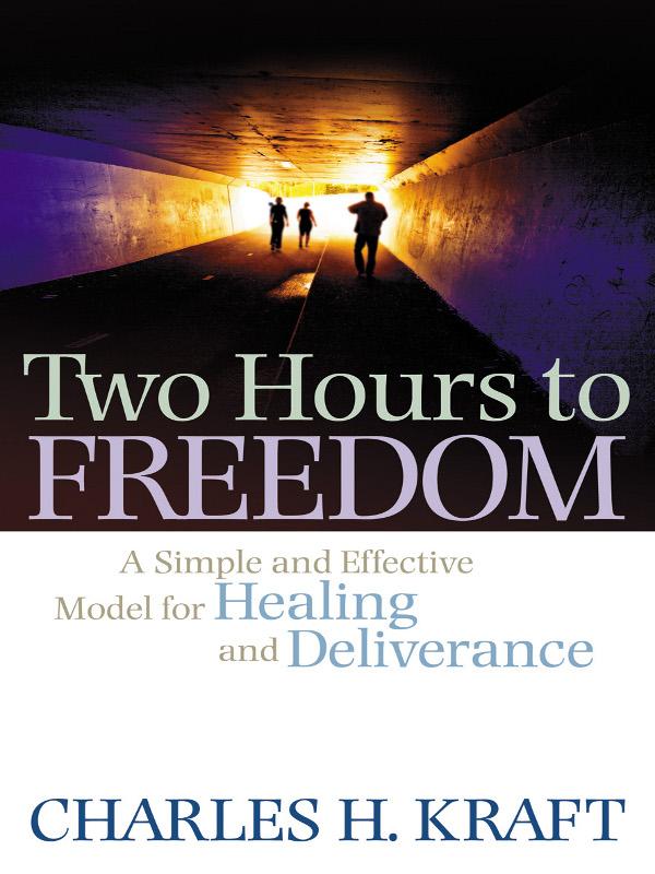 Two Hours to Freedom: A Simple and Effective Model for Healing and Deliverance