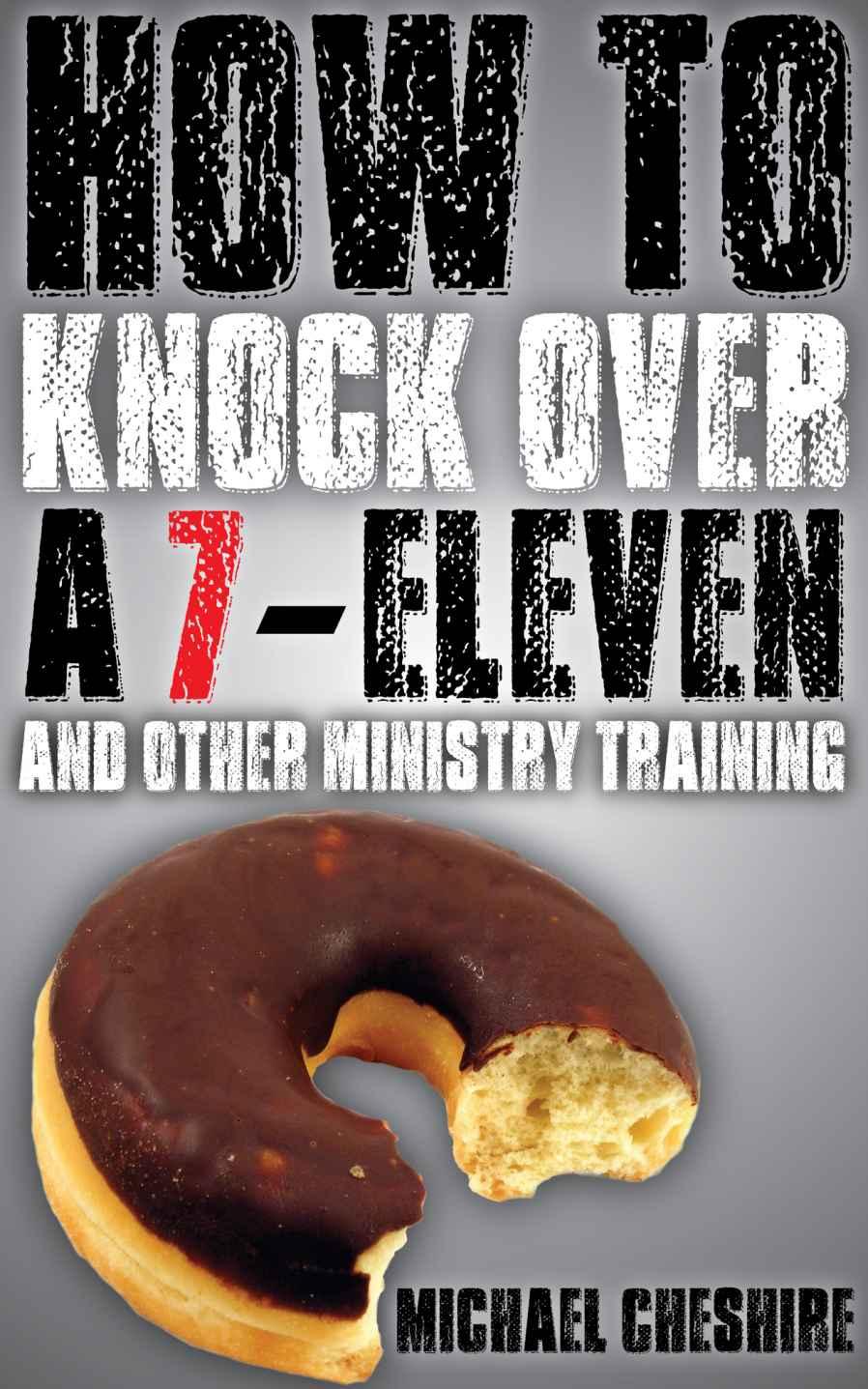 How to Knock Over a 7-Eleven and Other Ministry Training