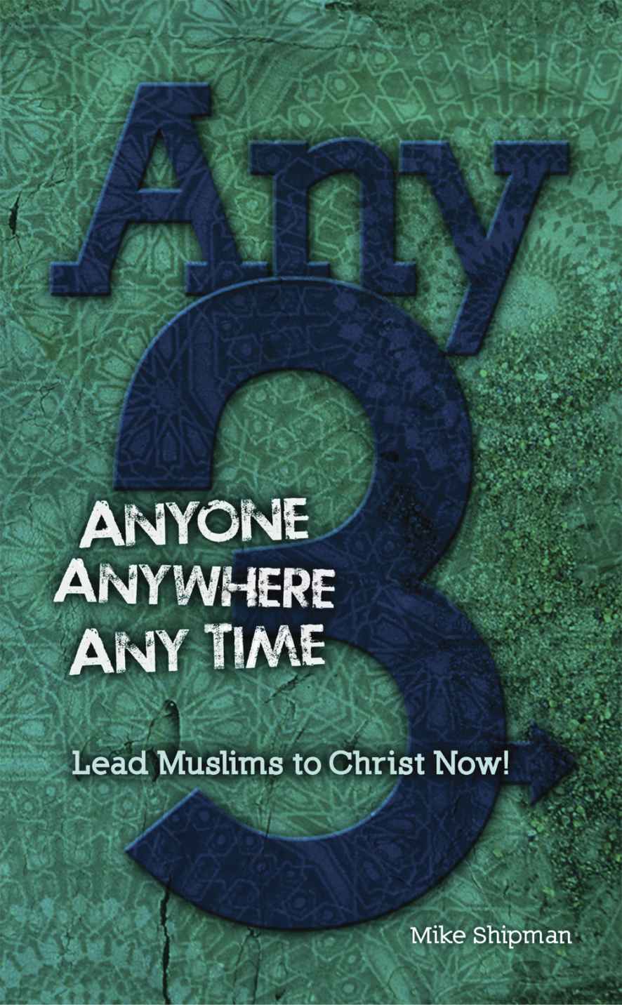 Any-3: Anyone, Anywhere, Anytime -- Win Muslims to Christ Now!