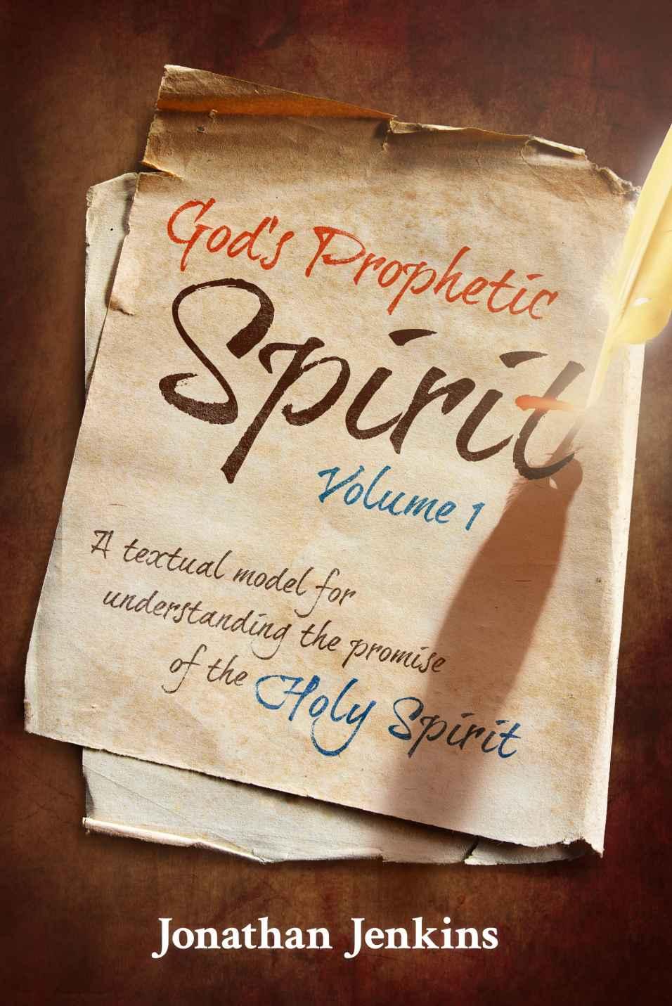 God's Prophetic Spirit - Volume 1: A Textual Model for Understanding the Promise of the Holy Spirit