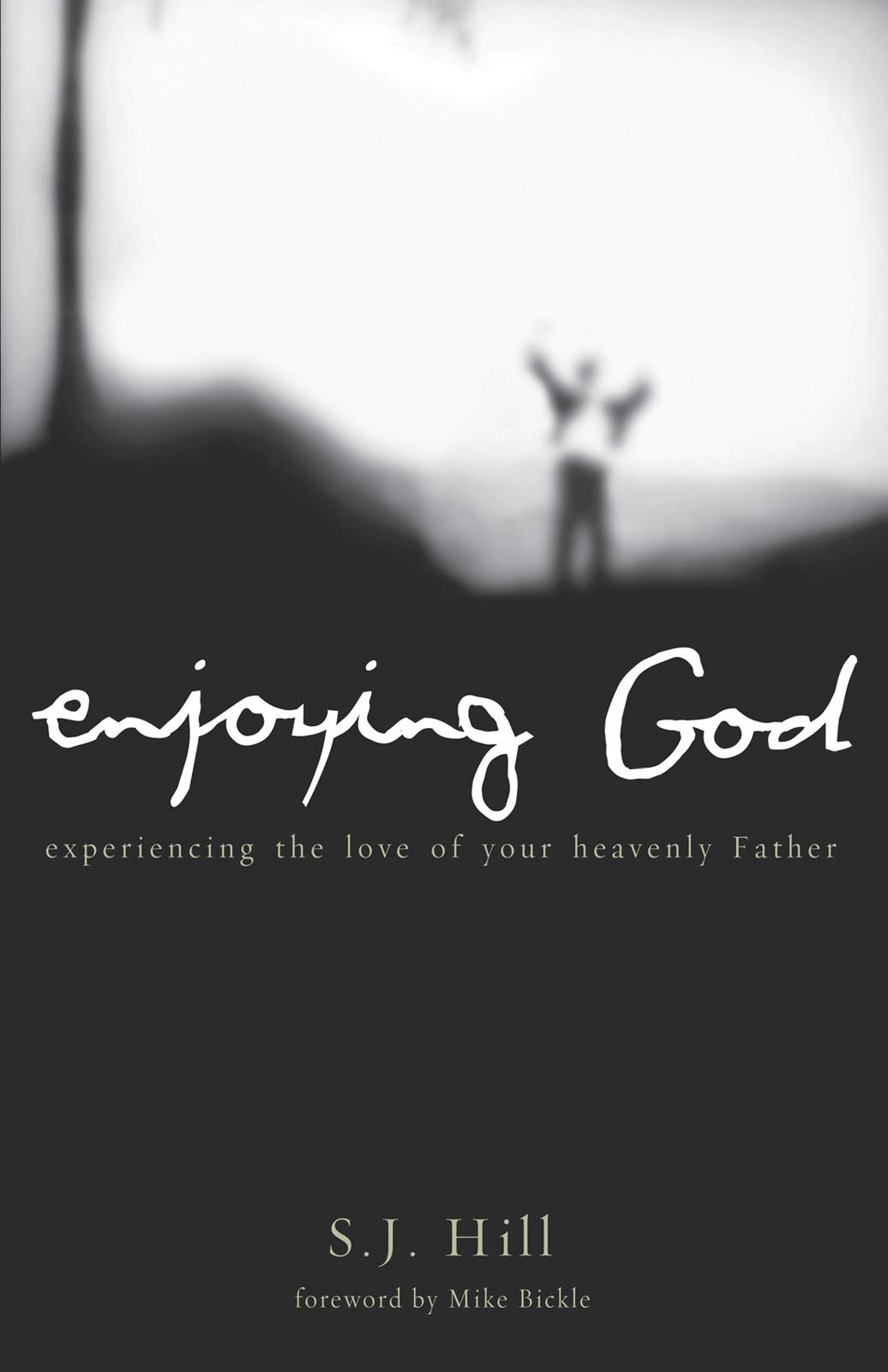 Enjoying God: Experiencing The Love Of Your Heavenly Father