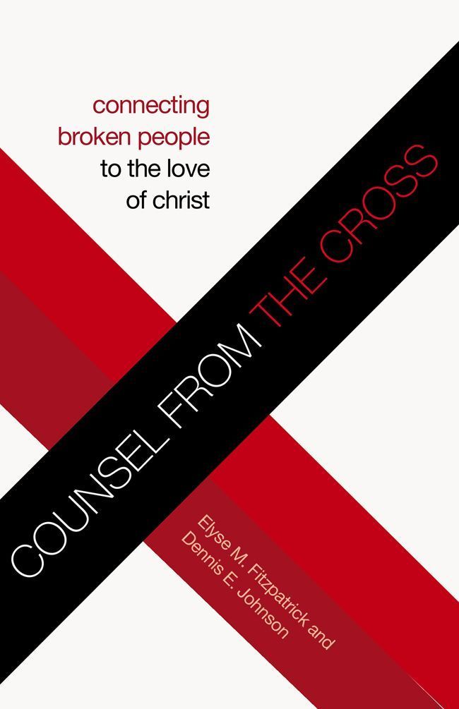 Counsel From the Cross: Connecting Broken People to the Love of Christ