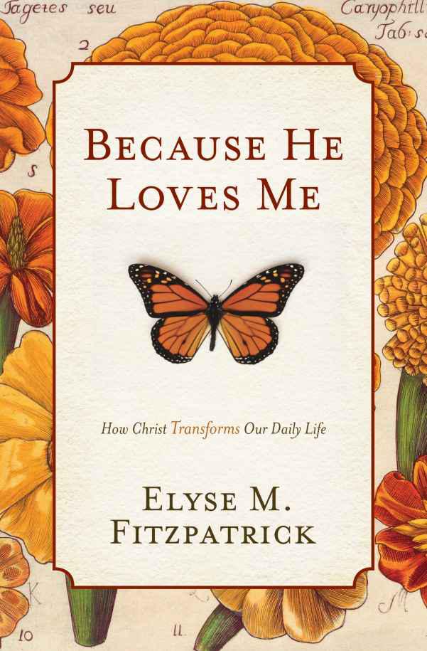 Because He Loves Me: How Christ Transforms Our Daily Lives