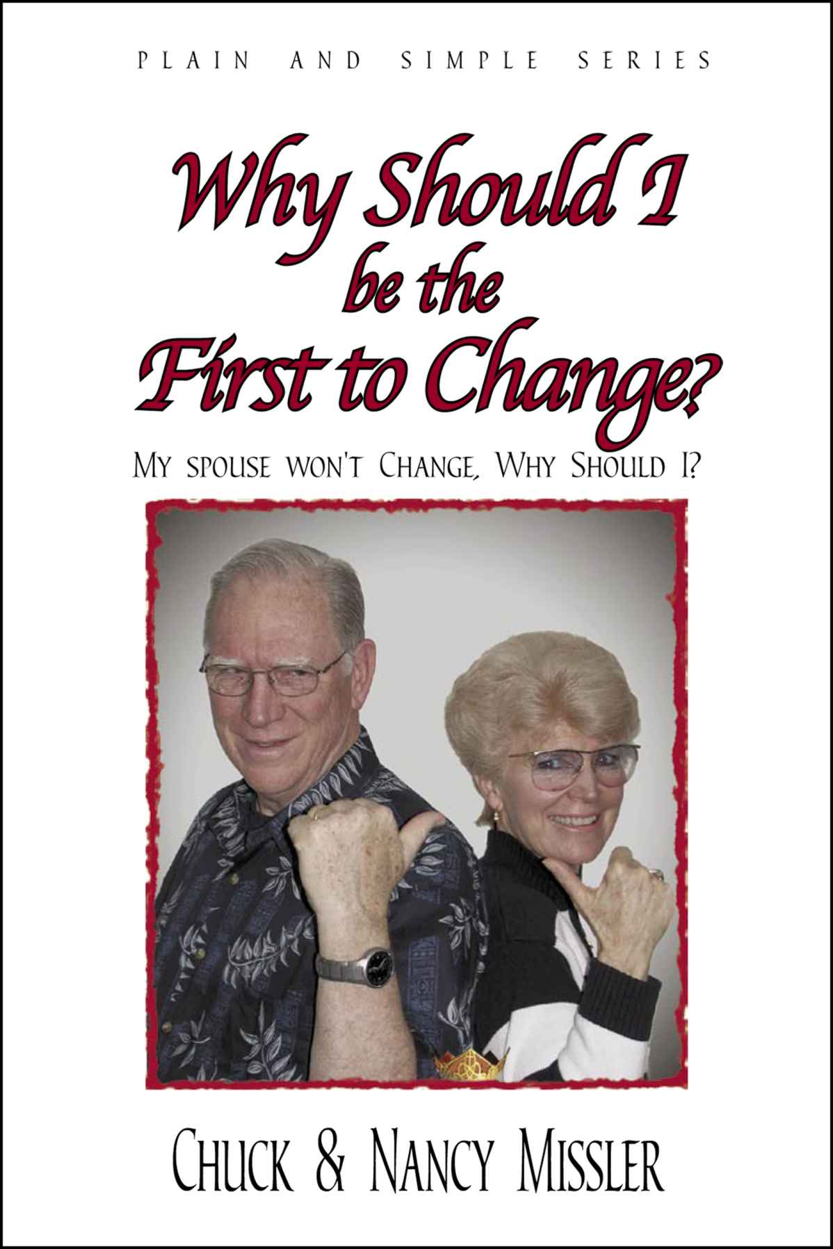 Why Should I Be the First to Change?: The Key to a Loving Marriage