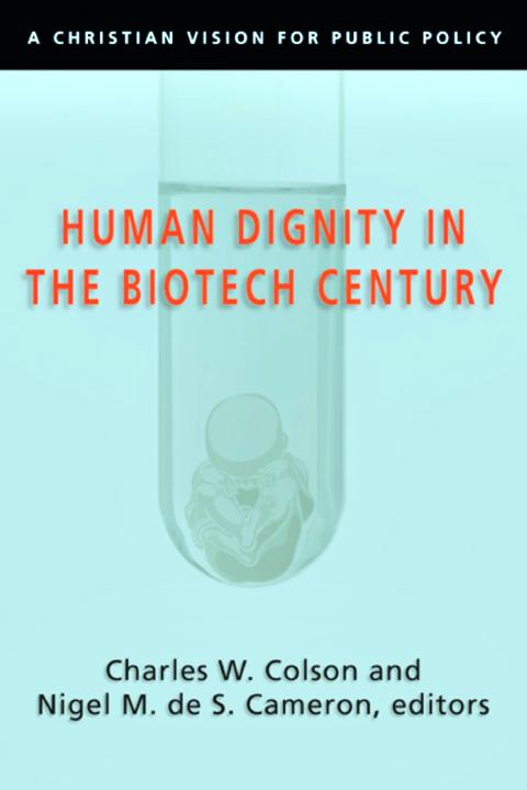 Human Dignity in the Biotech Century: A Christian Vision for Public Policy