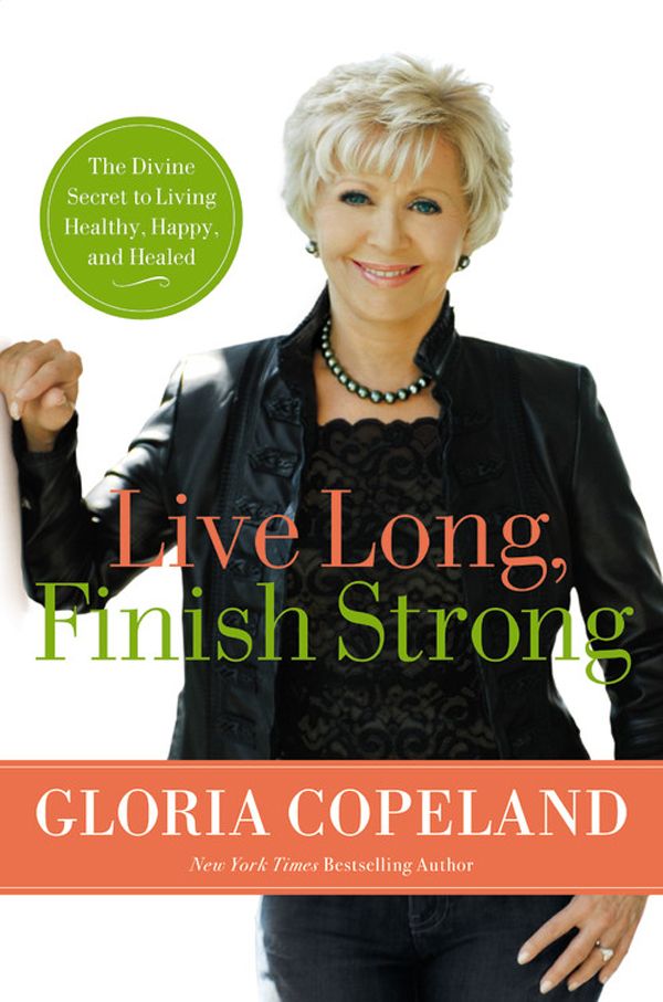 Live Long, Finish Strong: The Divine Secret to Living Healthy, Happy, and Healed