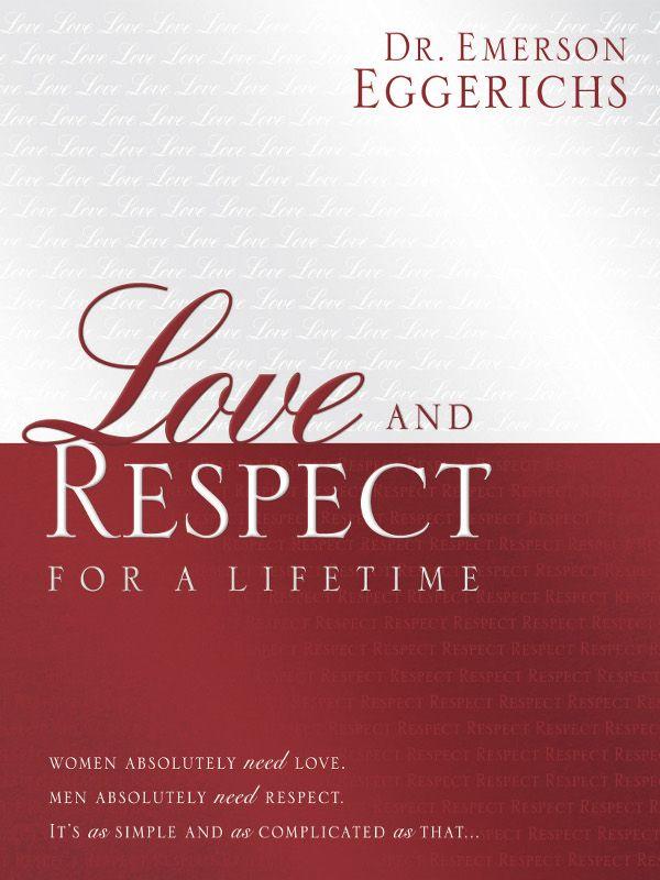 Love and Respect for a Lifetime: Women Absolutely Need Love. Men Absolutely Need Respect. Its as Simple and as Complicated as That...