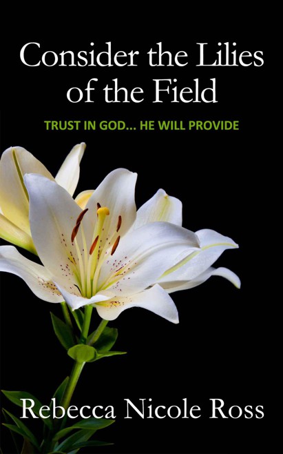 Consider the Lilies of the Field: Put Your Full Trust in God... He Will Provide
