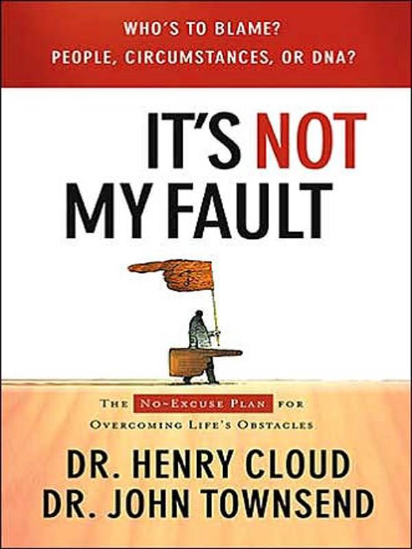It's Not My Fault: The No-Excuse Plan for Overcoming Life's Obstacles