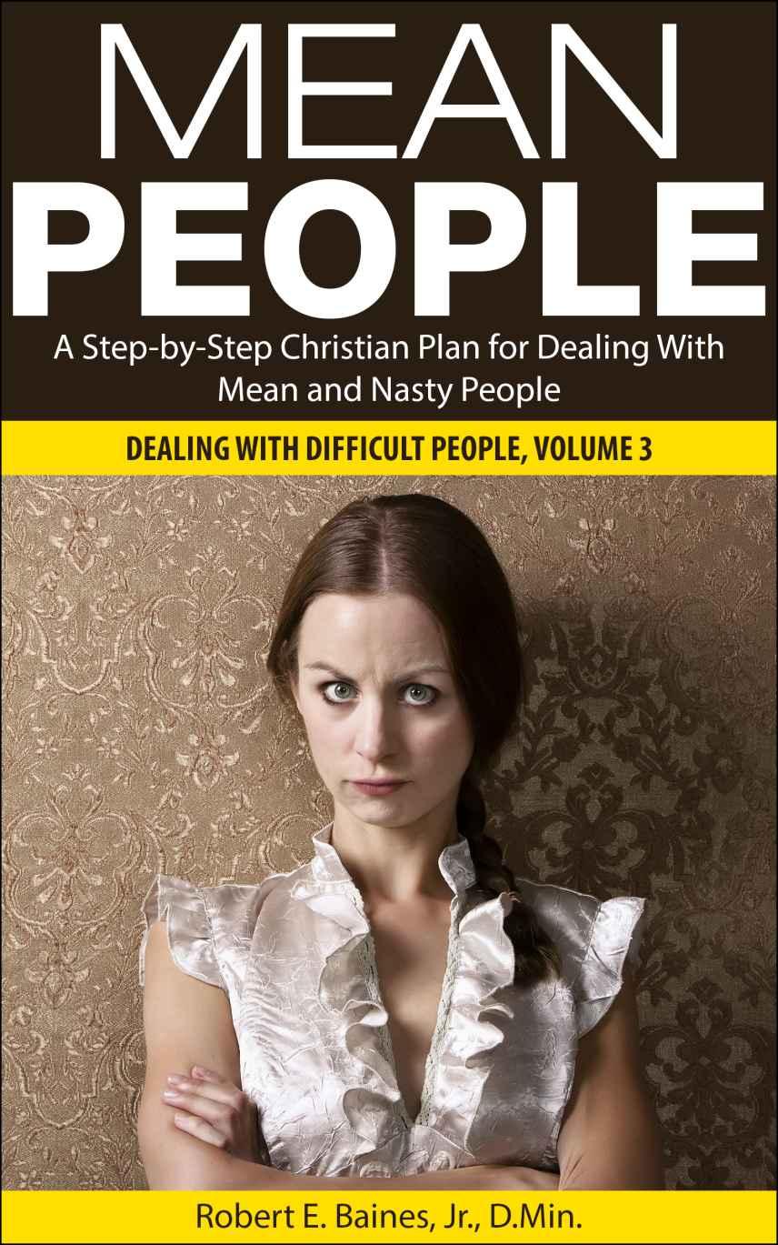Mean People: A Step-By-Step Christian Plan for Dealing With Mean and Nasty People