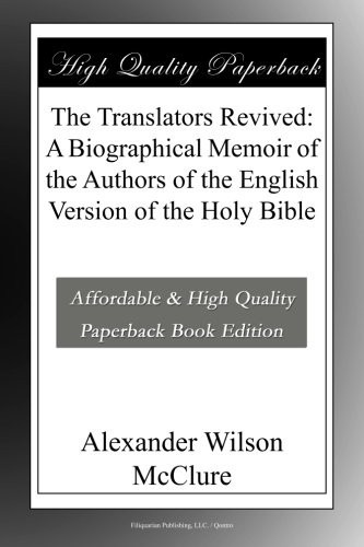 The Translators Revived: A Biographical Memoir of the Authors of the English Version of the Holy Bible