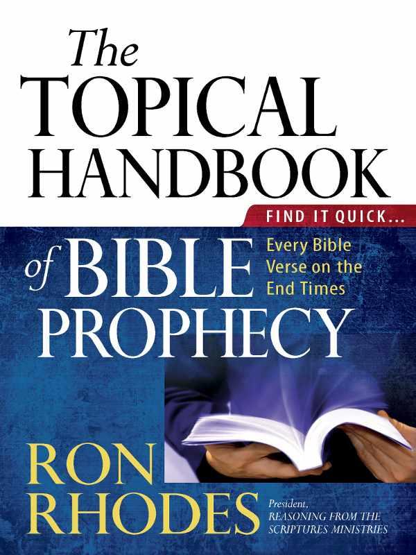 The Topical Handbook of Bible Prophecy: Find It Quick...Every Bible Verse on the End Times