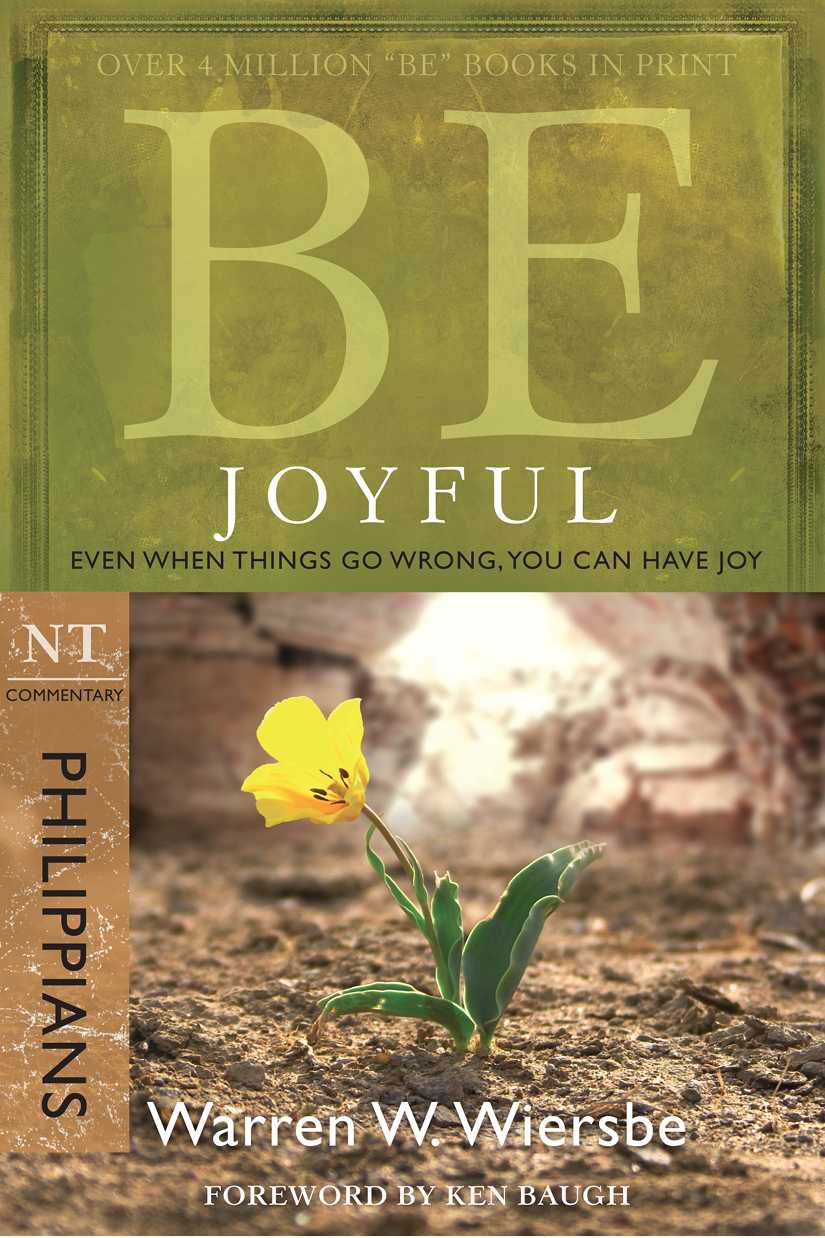 Be Joyful (Philippians): Even When Things Go Wrong, You Can Have Joy