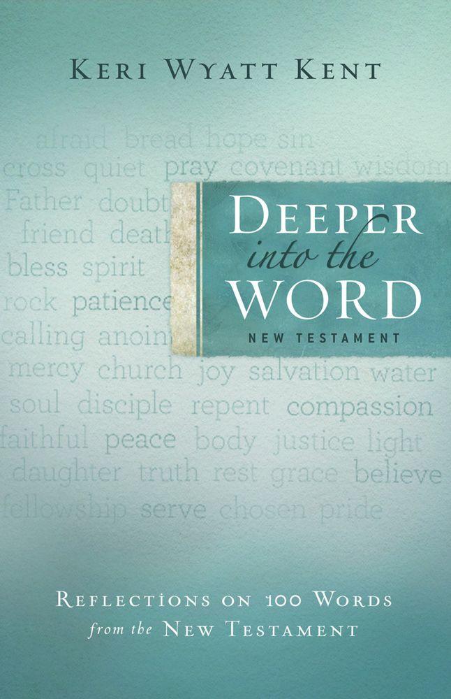 Deeper Into the Word: Reflections on 100 Words From the New Testament