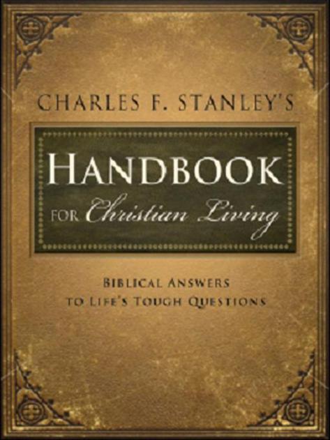 Charles Stanley's Handbook for Christian Living: Biblical Answers to Life's Tough Questions