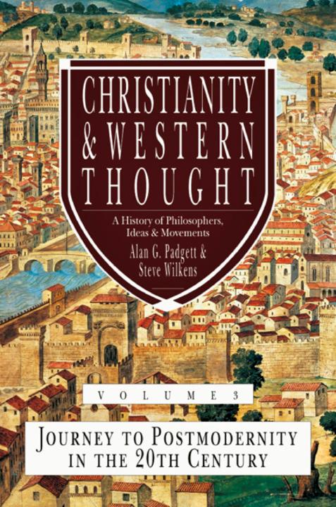 Christianity & Western Thought, Volume 3: Journey to Postmodernity in the 20th Century