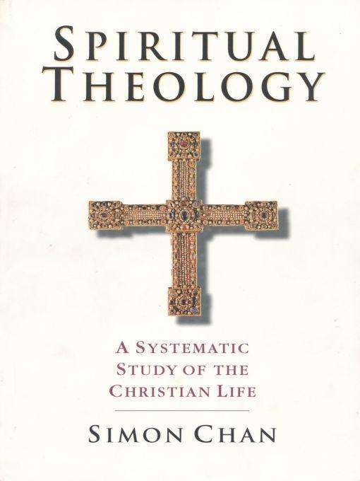 Spiritual Theology: A Systematic Study Of The Cristian Life