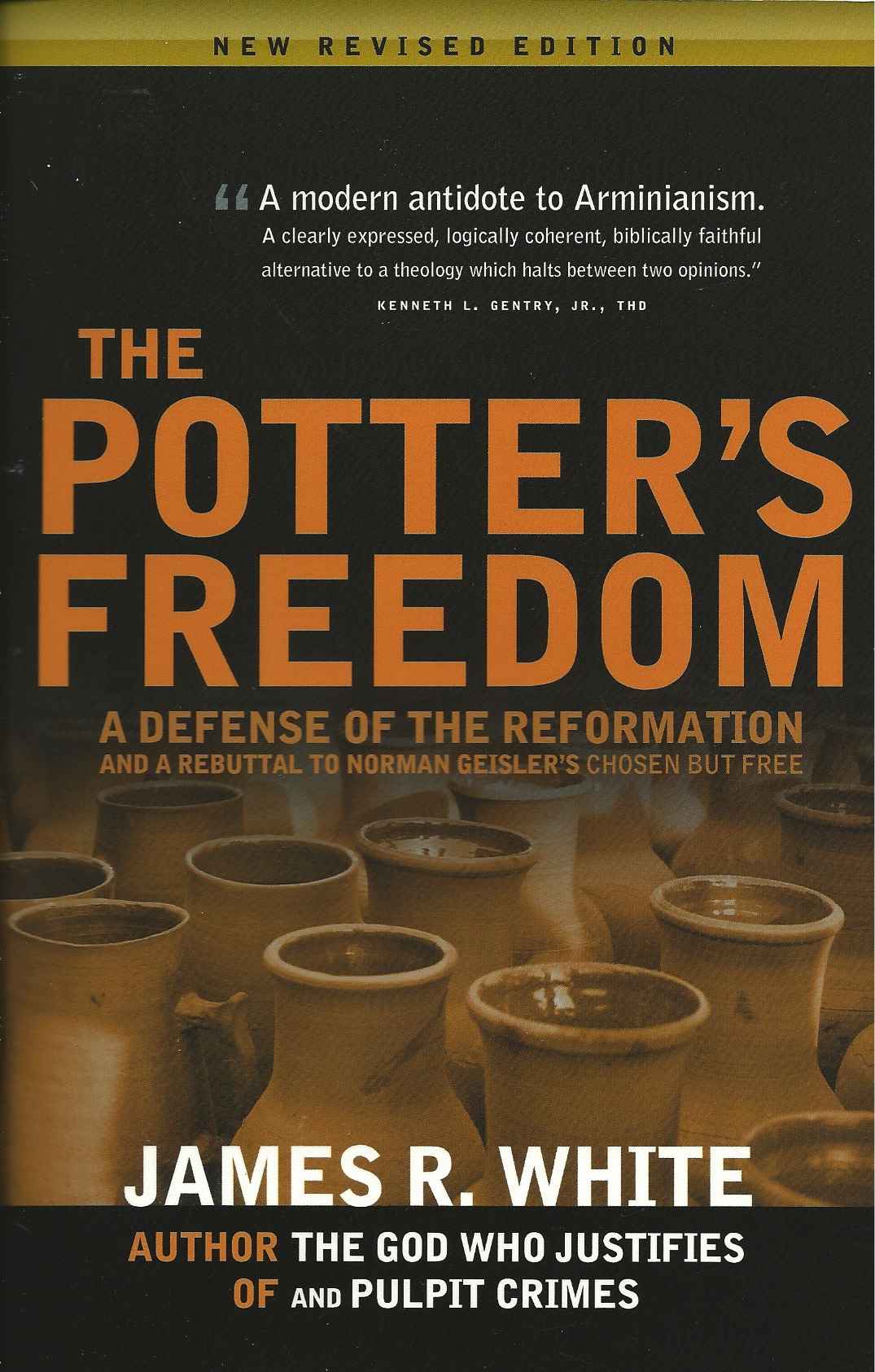 The Potter's Freedom: A Defense of the Reformation and Reply Norman Geisler's Chosen but Free