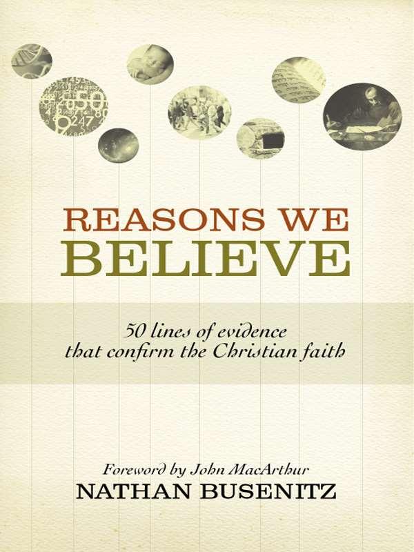 Reasons We Believe: 50 Lines of Evidence That Confirm the Christian Faith