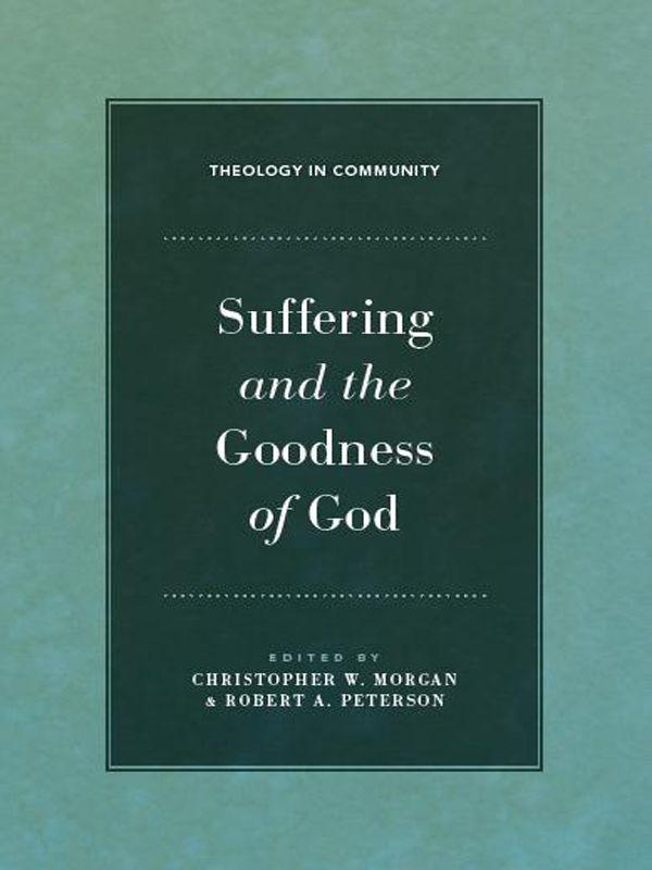 Suffering and the Goodness of God (Theology in Community)
