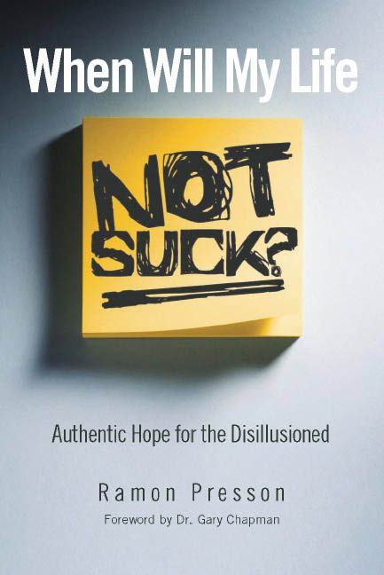 When Will My Life Not Suck?: Authentic Hope for the Disillusioned
