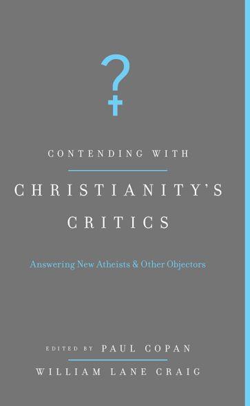 Contending With Christianity's Critics: Answering New Atheists & Other Objectors