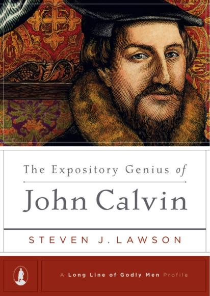 The Expository Genius of John Calvin (A Long Line of Godly Men Profile)
