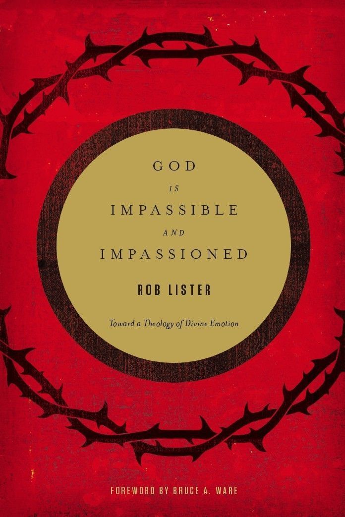 God Is Impassible and Impassioned: Toward a Theology of Divine Emotion