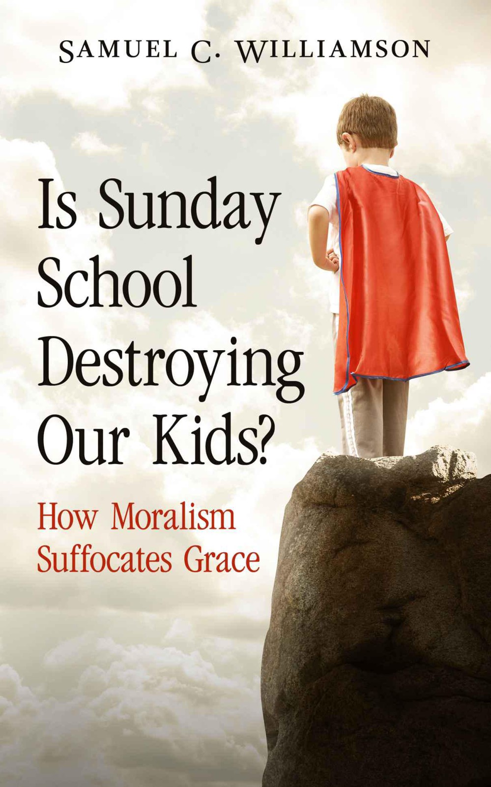 Is Sunday School Destroying Our Kids?: How Moralism Suffocates Grace