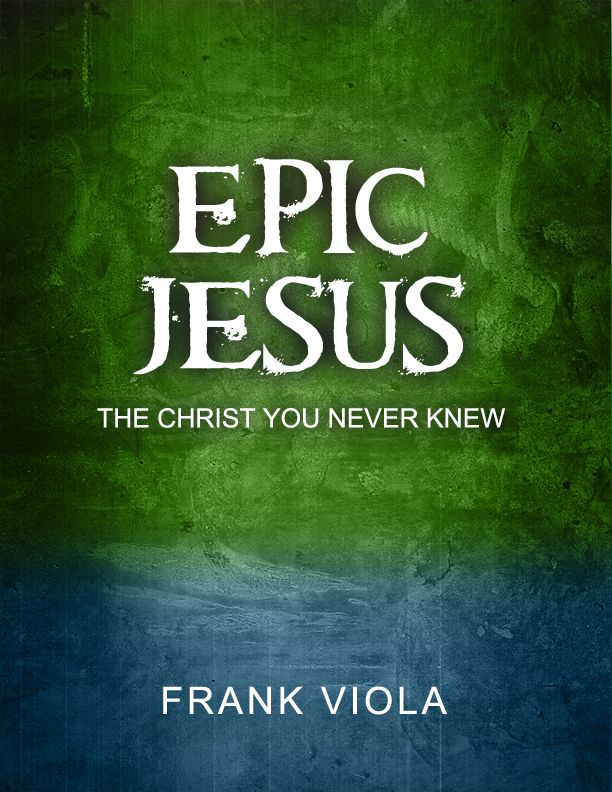 Epic Jesus: The Christ You Never Knew