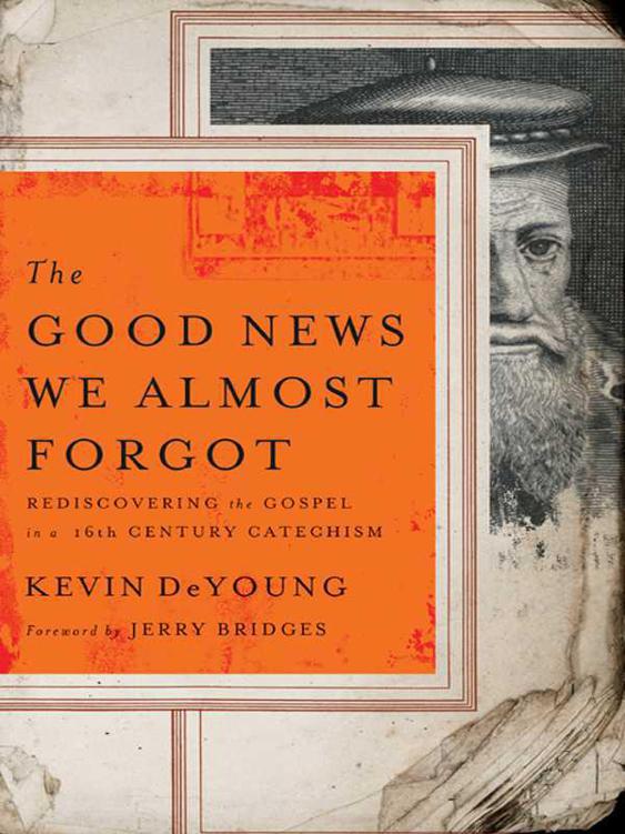 The Good News We Almost Forgot: Rediscovering the Gospel in a 16th Century Creed