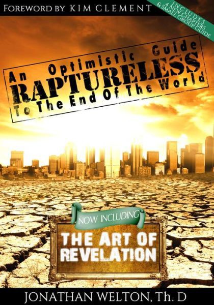 Raptureless: An Optimistic Guide to the End of the World - Revised Edition Including the Art of Revelation