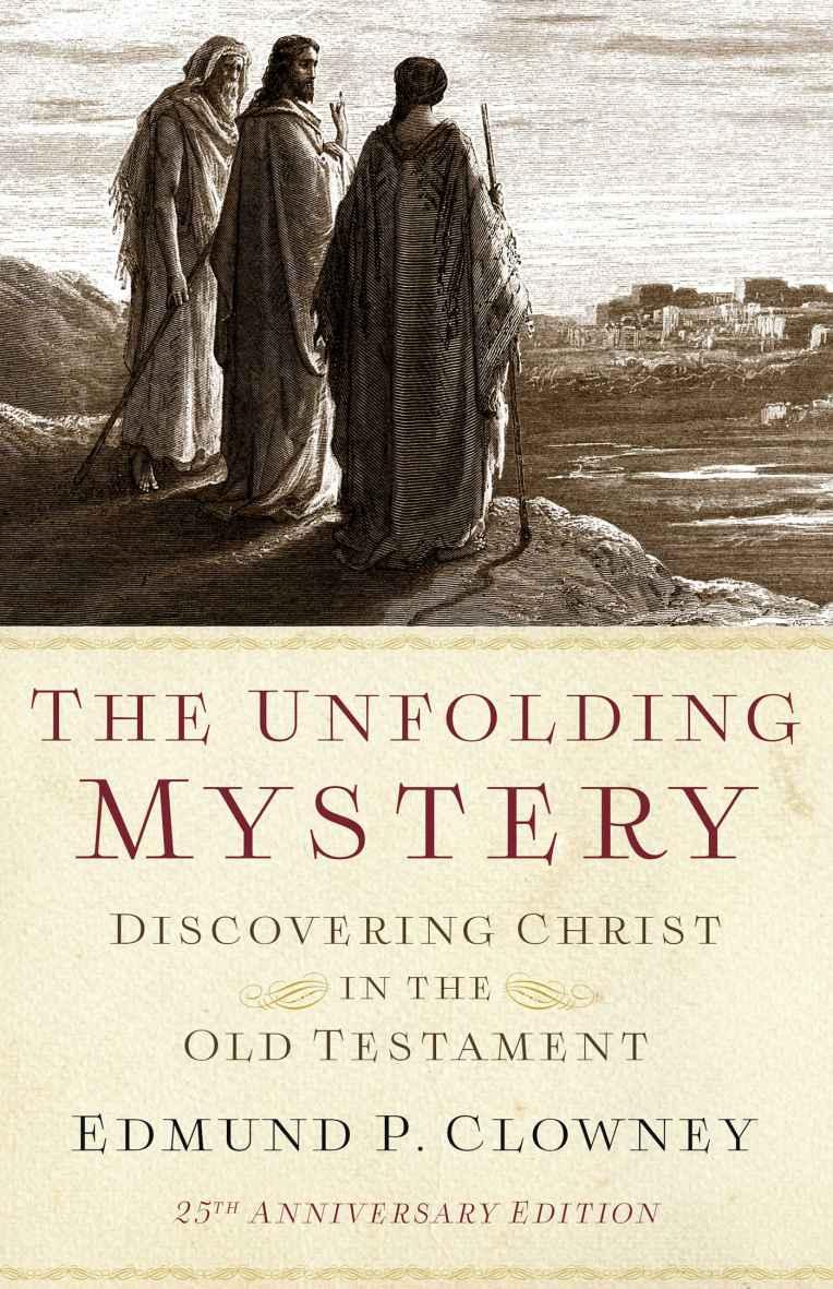 The Unfolding Mystery: Discovering Christ in the Old Testament