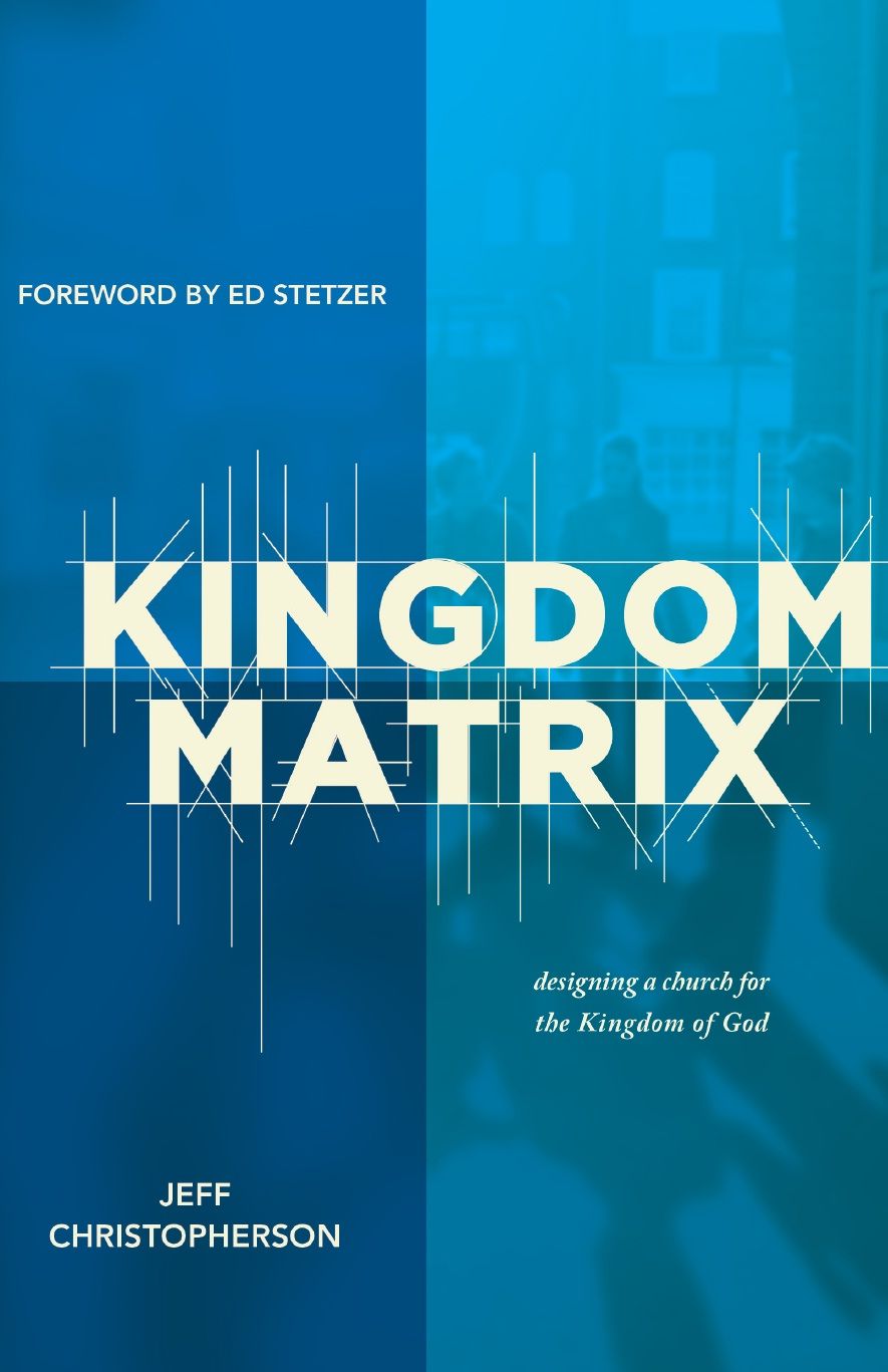 The Kingdom Matrix: Designing a Church for the Kingdom of God