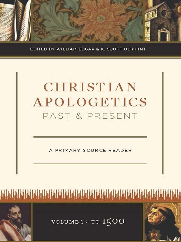 Christian Apologetics, Past and Present: A Primary Source Reader (Volume 1, to 1500)