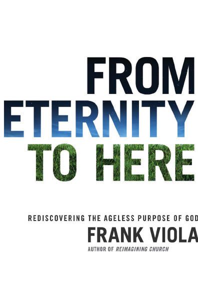 From Eternity to Here: Rediscovering the Ageless Purpose of God