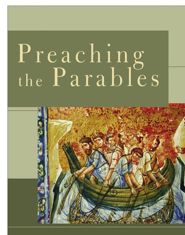 Preaching the Parables: From Responsible Interpretation to Powerful Proclamation