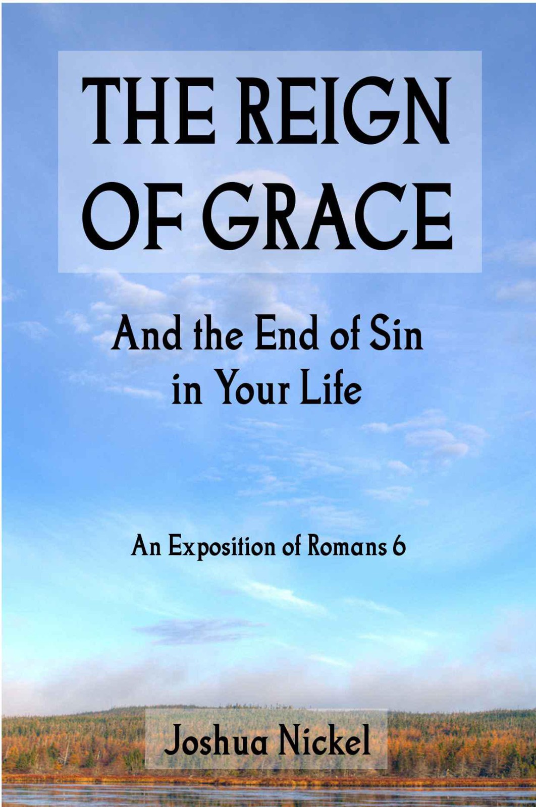 The Reign of Grace and the End of Sin in Your Life: An Exposition of Romans 6
