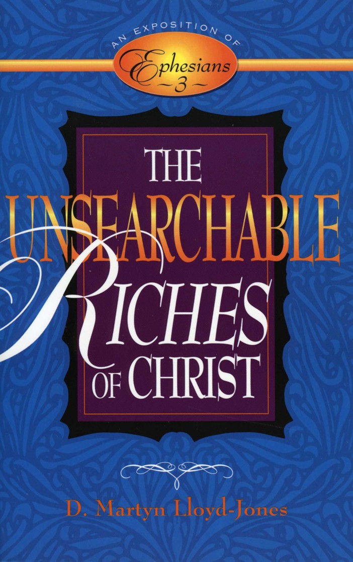 Unsearchable Riches of Christ: An Exposition of Ephesians 3
