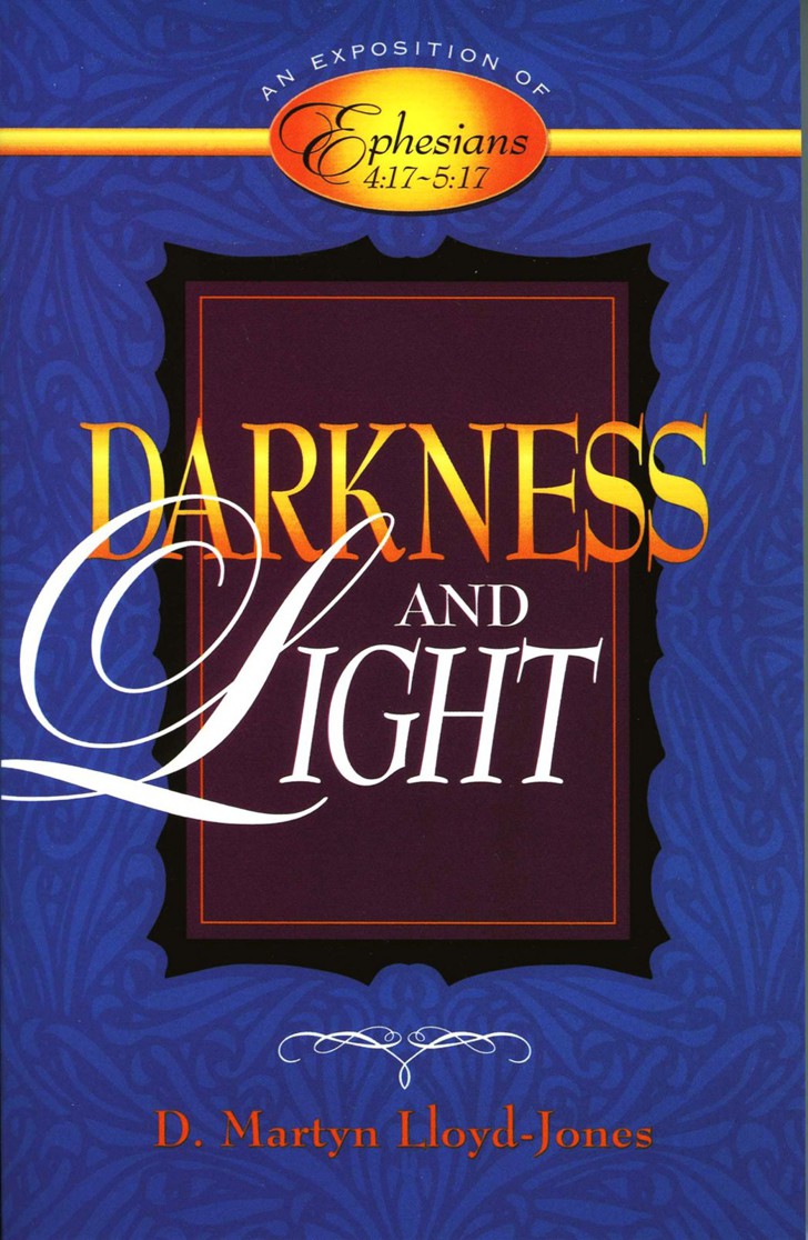 Darkness and Light: An Exposition of Ephesians 4:17-5:17