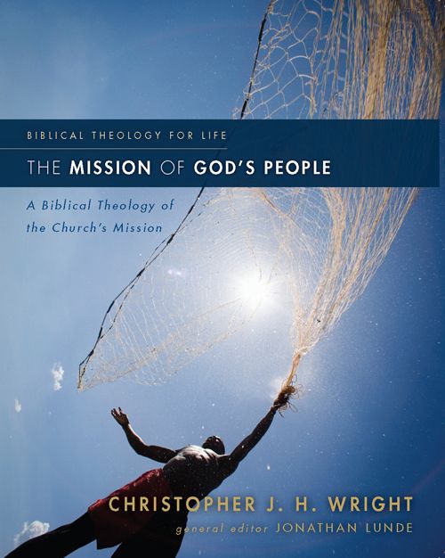 The Mission of God's People: A Biblical Theology of the Church's Mission